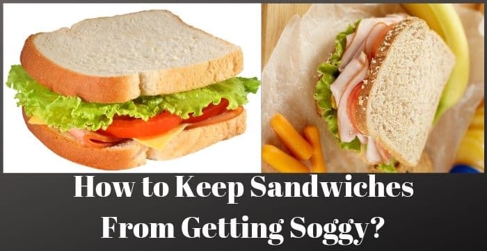 How to Keep Sandwiches From Getting Soggy
