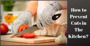 How to Prevent Cuts in The Kitchen