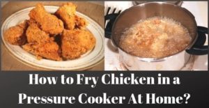 how to fry chicken in a pressure cooker