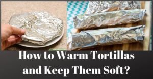 How to Warm Tortillas and Keep Them Soft