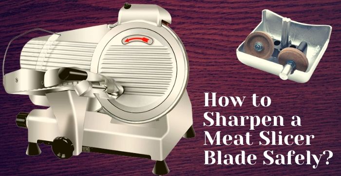 how to sharpen a meat slicer blade