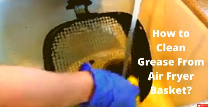 how to clean grease from air fryer basket