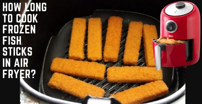 how long to cook frozen fish sticks in air fryer